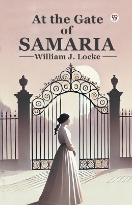 At the Gate of Samaria(Paperback, William J. Locke)