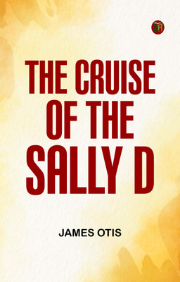 The Cruise of the Sally D(Paperback, James Otis)