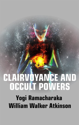 Clairvoyance and Occult Powers(Hardcover, Yogi Ramacharaka, William Walker Atkinson)