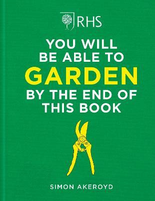 RHS You Will Be Able to Garden By the End of This Book(English, Hardcover, Akeroyd Simon)