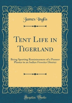 Tent Life in Tigerland(English, Hardcover, Inglis James)