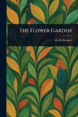 The Flower Garden(English, Paperback, Bennett Ida D (Ida Dandridge))