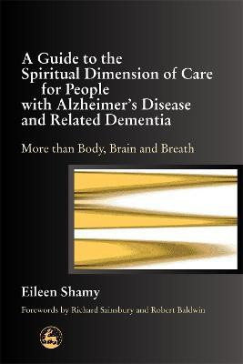 A Guide to the Spiritual Dimension of Care for People with Alzheimer's Disease and Related Dementia(English, Paperback, Shamy Eileen)