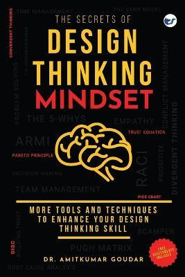 The Secrets of Design Thinking Mindset: More Tools And Techniques To Enhance Your Design Thinking Skill(English, Paperback, Goudar Amitkumar Dr)