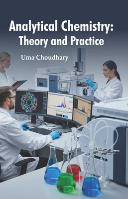 Analytical Chemistry: Theory and Practice  - Analytical Chemistry: Theory and Practice(Hardcover, Dr. Uma Choudhary)