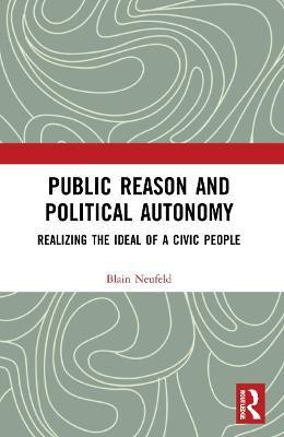 Public Reason and Political Autonomy(English, Paperback, Neufeld Blain)