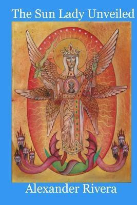 The Sun Lady Unveiled(English, Paperback, Rivera Alexander)