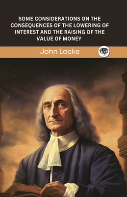 Some Considerations on The Consequences of The Lowering of Interest and The Raising of The Value of Money (Grapevine edition)(Hardcover, John Locke, Original Thinkers Institute)