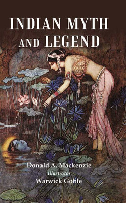 Indian Myth and Legend(Paperback, Donald A. Mackenzie , Illustrator: Warwick Goble)
