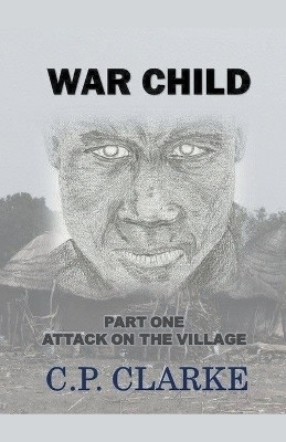 War Child - Attack On The Village(English, Paperback, Clarke C P)