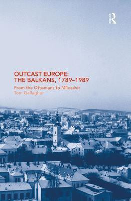 Outcast Europe: The Balkans, 1789-1989(English, Electronic book text, Gallagher Tom)