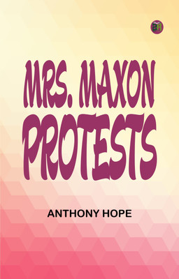 Mrs. Maxon Protests(Paperback, Anthony Hope)