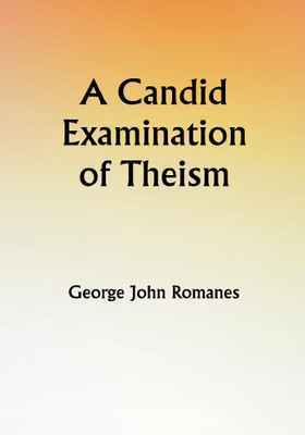 A Candid Examination of Theism(Paperback, George John Romanes)