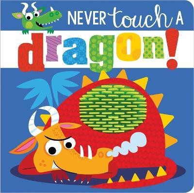 Never Touch a Dragon!(English, Board book, Make Believe Ideas, Ltd. Rosie)