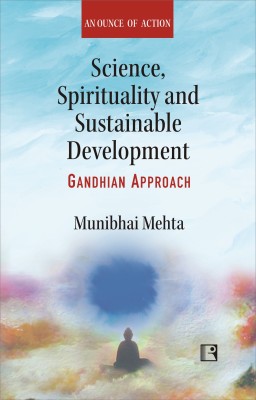 SCIENCE, SPIRITUALITY AND SUSTAINABLE DEVELOPMENT: GANDHIAN APPROACH(Hardcover, MUNIBHAI MEHTA)