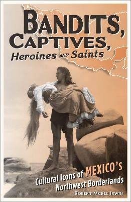 Bandits, Captives, Heroines, and Saints(English, Paperback, Irwin Robert McKee)