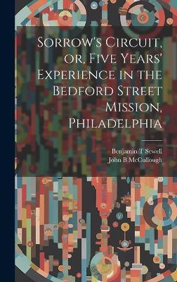 Sorrow's Circuit, or, Five Years' Experience in the Bedford Street Mission, Philadelphia(English, Hardcover, McCullough John B)