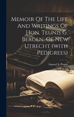 Memoir Of The Life And Writings Of Hon. Teunis G. Bergen, Of New Utrecht (with Pedigrees)(English, Hardcover, unknown)