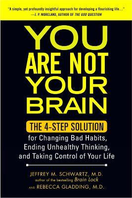 You Are Not Your Brain(English, Paperback, Schwartz, Jeffrey M.)