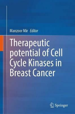 Therapeutic potential of Cell Cycle Kinases in Breast Cancer(English, Hardcover, unknown)