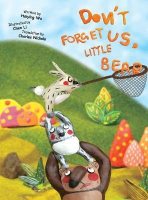 Don't Forget Us, Little Bear(English, Hardcover, Wu Haiying)