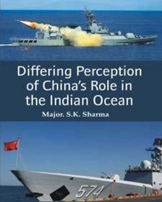 Differing Perception of China’s role in the Indian Ocean(Hardcover, Major. S.K. Sharma)