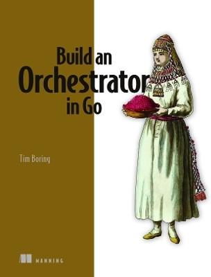 Build an Orchestrator in Go(English, Paperback, Boring Tim)