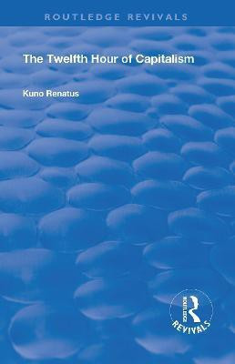The Twelfth Hour of Capitalism(English, Paperback, Renatus Kuno)