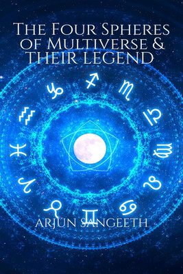 The Four Spheres of Multiverse and Their Legend(English, Paperback, Arjun Sangeeth)