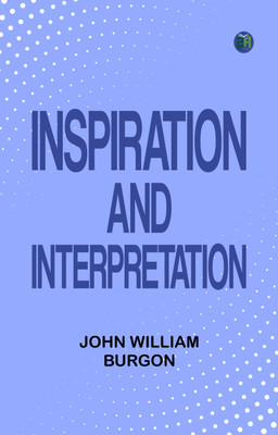 Inspiration and Interpretation(Paperback, John William Burgon)
