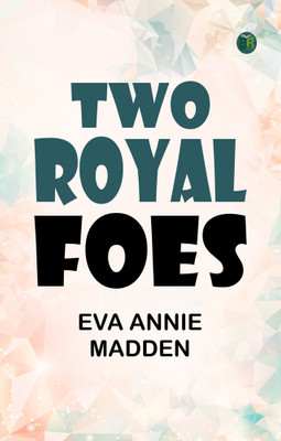 Two Royal Foes(Paperback, Eva Annie Madden)
