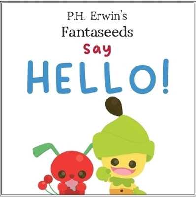 P.H. Erwin's Fantaseeds Say Hello(English, Paperback, Erwin P H)