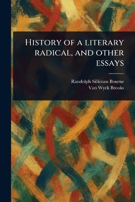 History of a Literary Radical, and Other Essays(English, Paperback, Bourne Randolph Silliman)