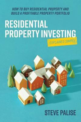 Residential Property Investing Explained Simply(English, Paperback, Palise Steve)