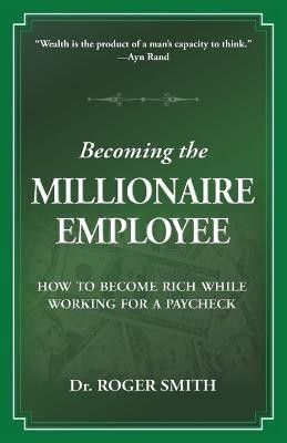 Becoming the Millionaire Employee(English, Paperback, Smith Roger D)