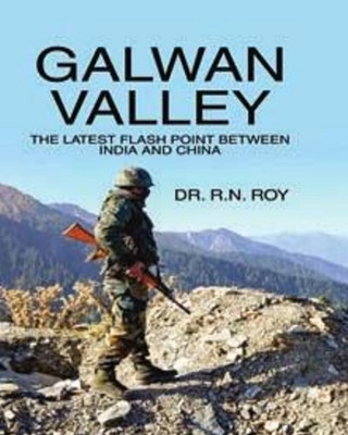 Galwan Valley: The Latest Flash Point between India and China(Hardcover, Dr. R.N. Roy)