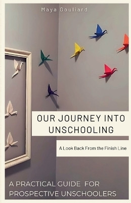 Our Journey Into Unschooling(English, Paperback, Gouliard Maya)