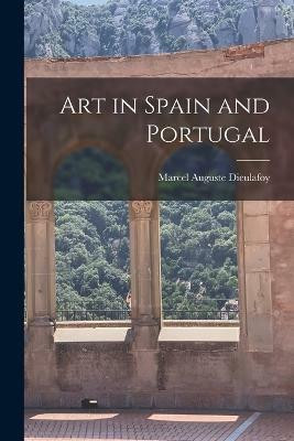 Art in Spain and Portugal(English, Paperback, Dieulafoy Marcel Auguste)