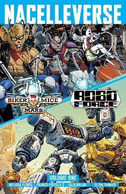Nacelleverse Vol. 1: Biker Mice from Mars & RoboForce: Volume 1(English, Paperback, Flores Melissa)