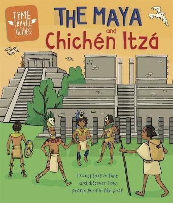 Time Travel Guides: The Maya and Chichen Itza(English, Paperback, Hubbard Ben)