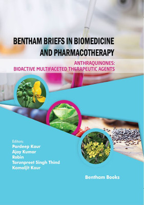 Bentham Briefs in Biomedicine and Pharmacotherapy (Volume 3) Anthraquinones: Bioactive Multifaceted Therapeutic Agents(Hardcover, Pardeep Kaur, Ajay Kumar, Robin, Tarunpreet Singh Thind, Kamaljit Kaur)
