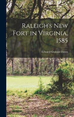 Raleigh's new Fort in Virginia, 1585(English, Hardcover, Daves Edward Graham)