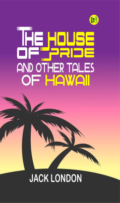 The House of Pride, and Other Tales of Hawaii(Paperback, Jack London)