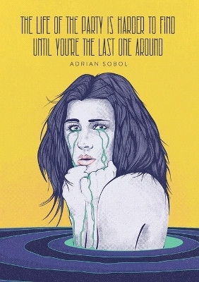 The Life of the Party Is Harder to Find Until You're the Last One Around(English, Paperback, Sobol Adrian)