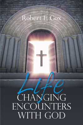 Life Changing Encounters with God(Hardcover, Robert F. Cox)