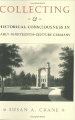 Collecting and Historical Consciousness in Early Nineteenth-Century Germany(English, Electronic book text, Crane Susan A.)