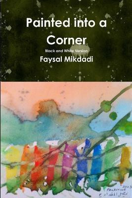Painted into a Corner - Black and White Version(English, Paperback, Mikdadi Doctor Faysal)