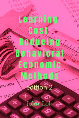 Learning Cost Reducing Behavioral Economic Methods(English, Paperback, Lok John)
