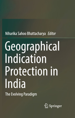 GEOGRAPHICAL INDICATION PROTECTION IN INDIA: The Evolving Paradigm(Hardcover, Niharika Sahoo Bhattacharya (Ed.))