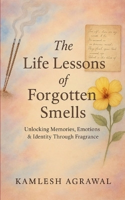 The Life Lessons of Forgotten Smells(English, Paperback, Agrawal Kamlesh)